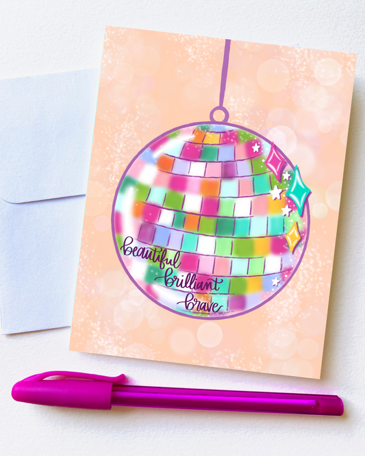 "Beautiful, Brilliant, Brave Disco Ball” Card with Envelope