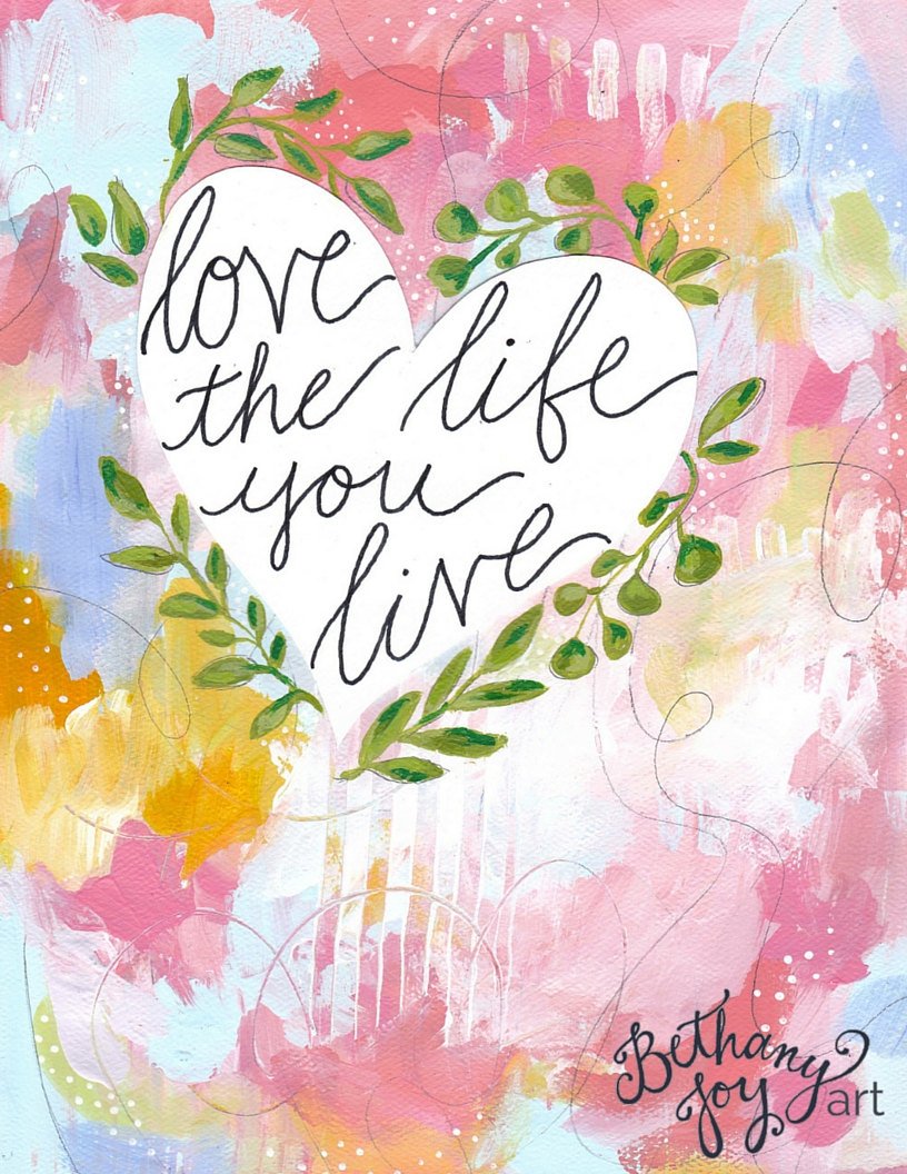 Inspirational Art Print: "Love the Life you Live" 8.5x11 inch Print - Bethany Joy Art