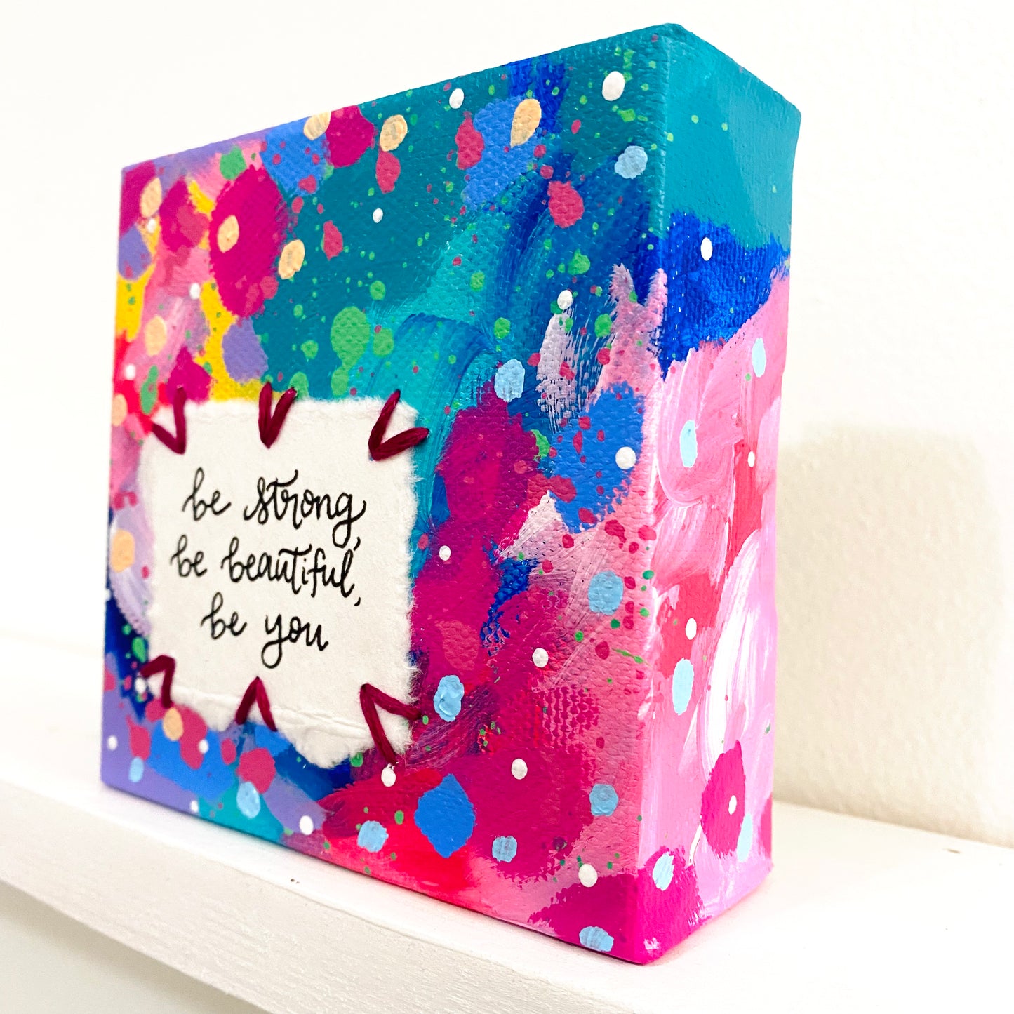 Be Strong, Be Beautiful, Be You 4x4 inch original abstract canvas with embroidery thread accents
