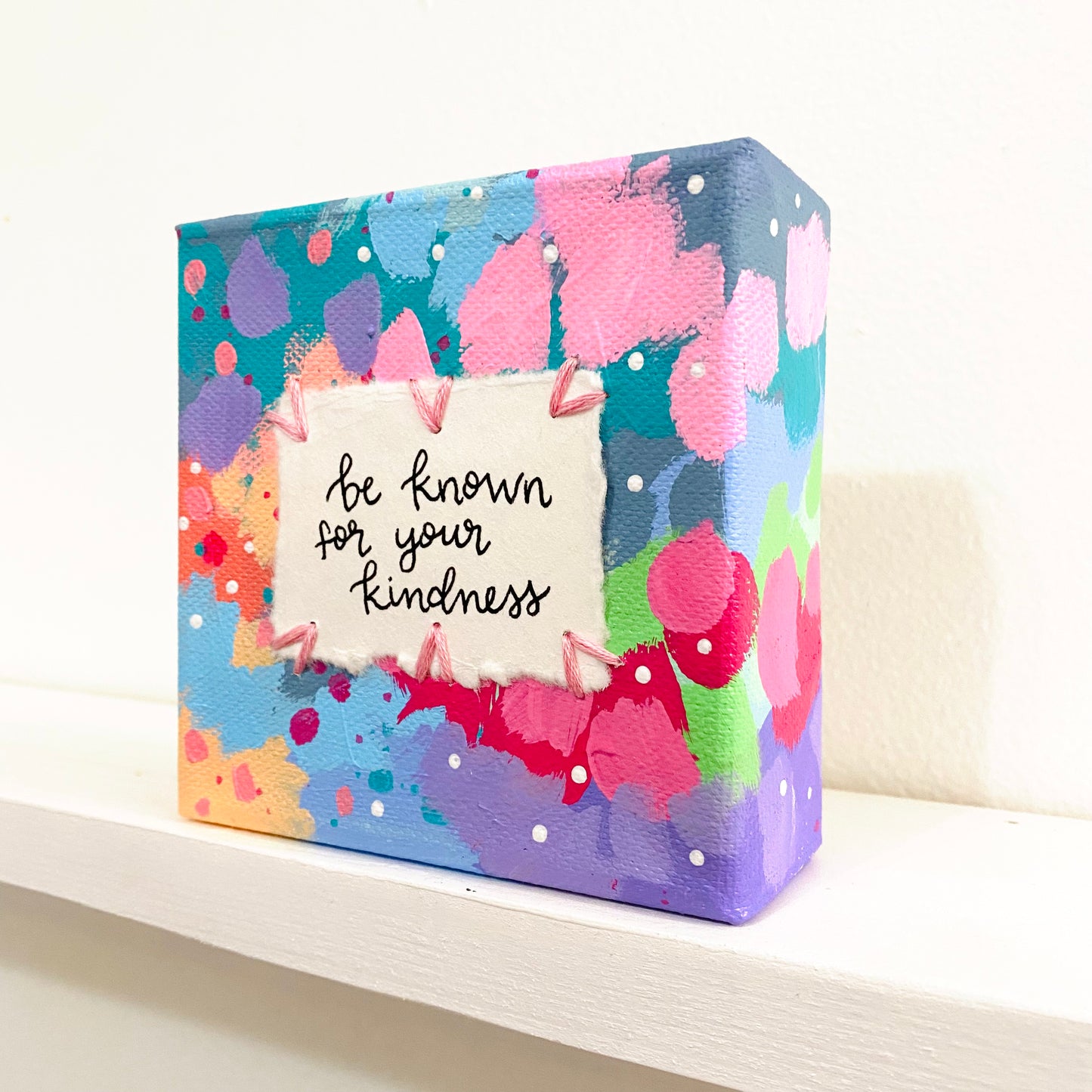 Be Known For Your Kindness 4x4 inch original abstract canvas with embroidery thread accents