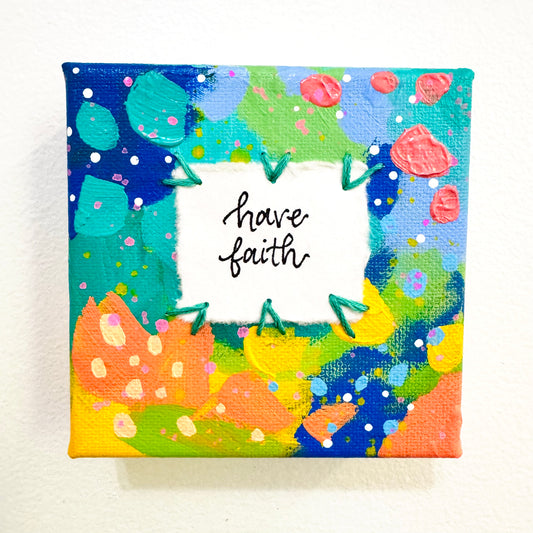 Have Faith 4x4 inch original abstract canvas with embroidery thread accents