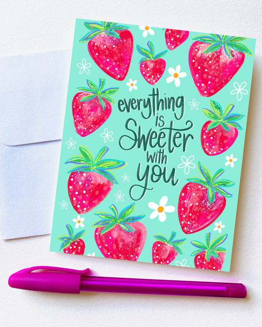 "Everything is Sweeter with You" Card with Envelope