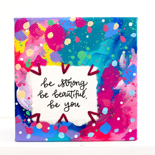 Be Strong, Be Beautiful, Be You 4x4 inch original abstract canvas with embroidery thread accents