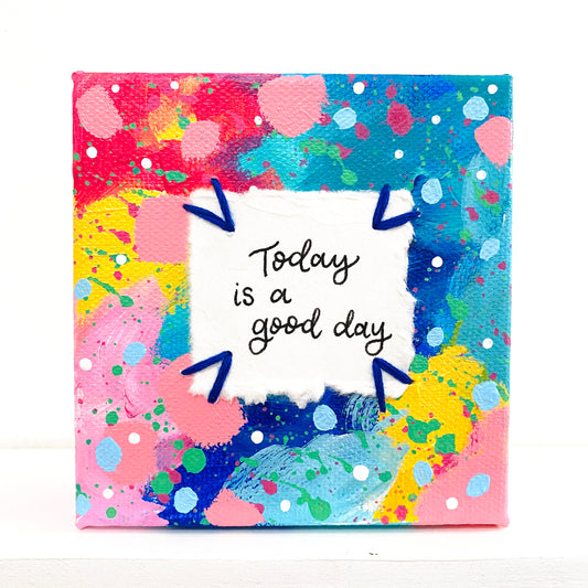 Today is a Good Day 4x4 inch original abstract canvas with embroidery thread accents