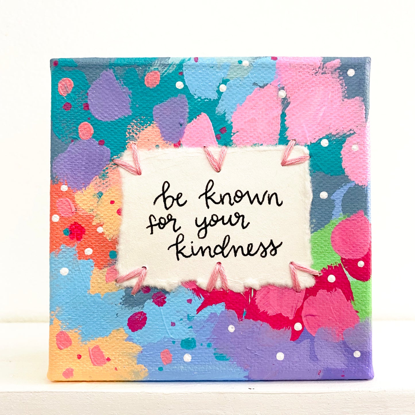 Be Known For Your Kindness 4x4 inch original abstract canvas with embroidery thread accents