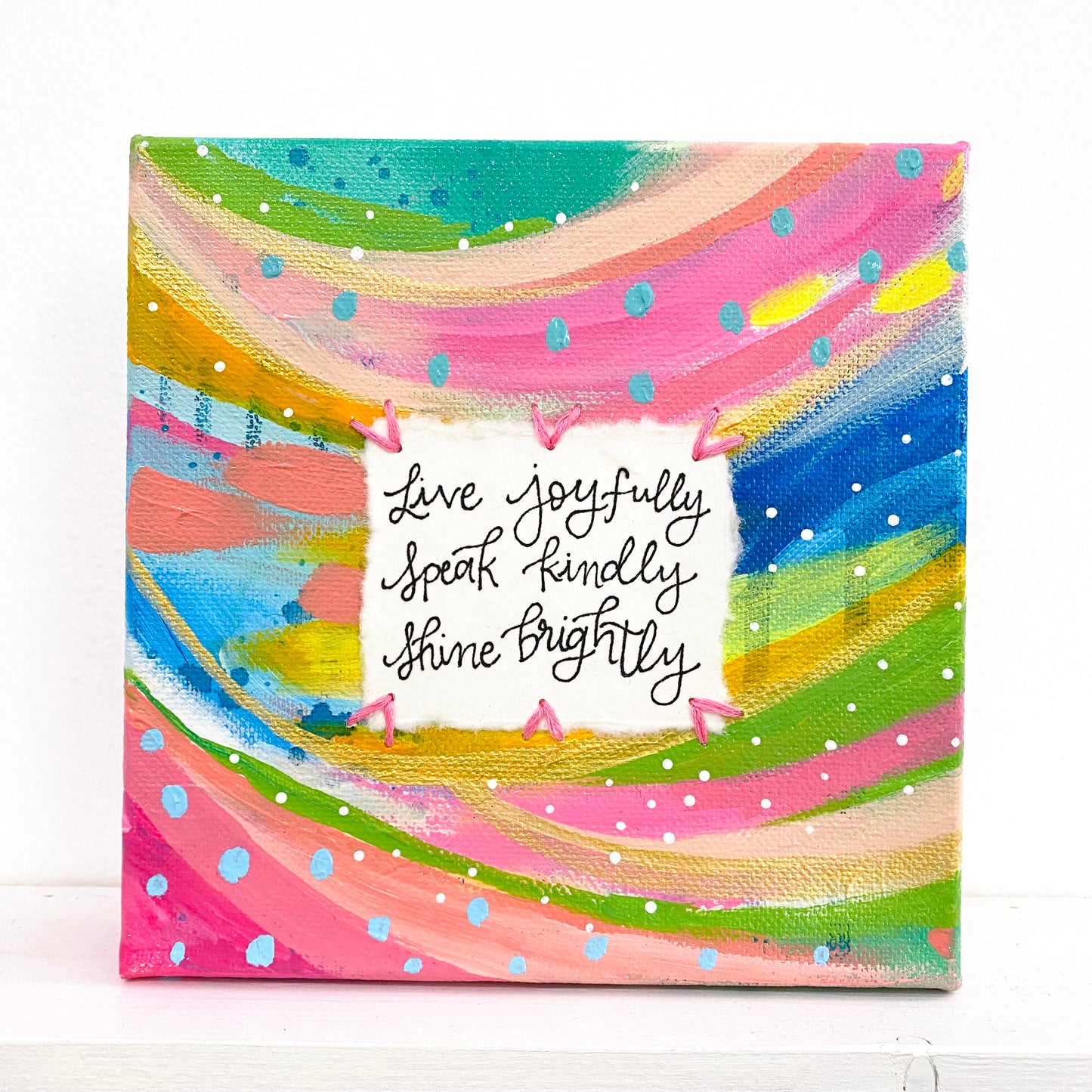 Live, Speak, Shine 6x6 inch original abstract canvas with embroidery thread accents