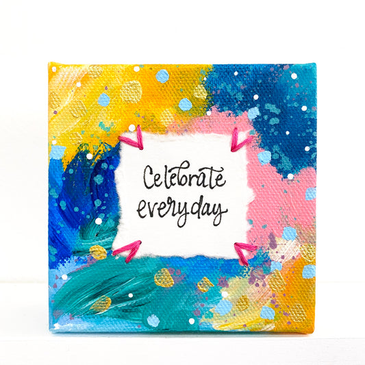 Celebrate Everyday 4x4 inch original abstract canvas with embroidery thread accents